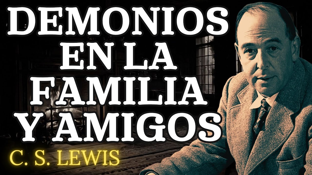 Cómo Detectar Demonios en Amigos y Familiares | C.S. Lewis 2025