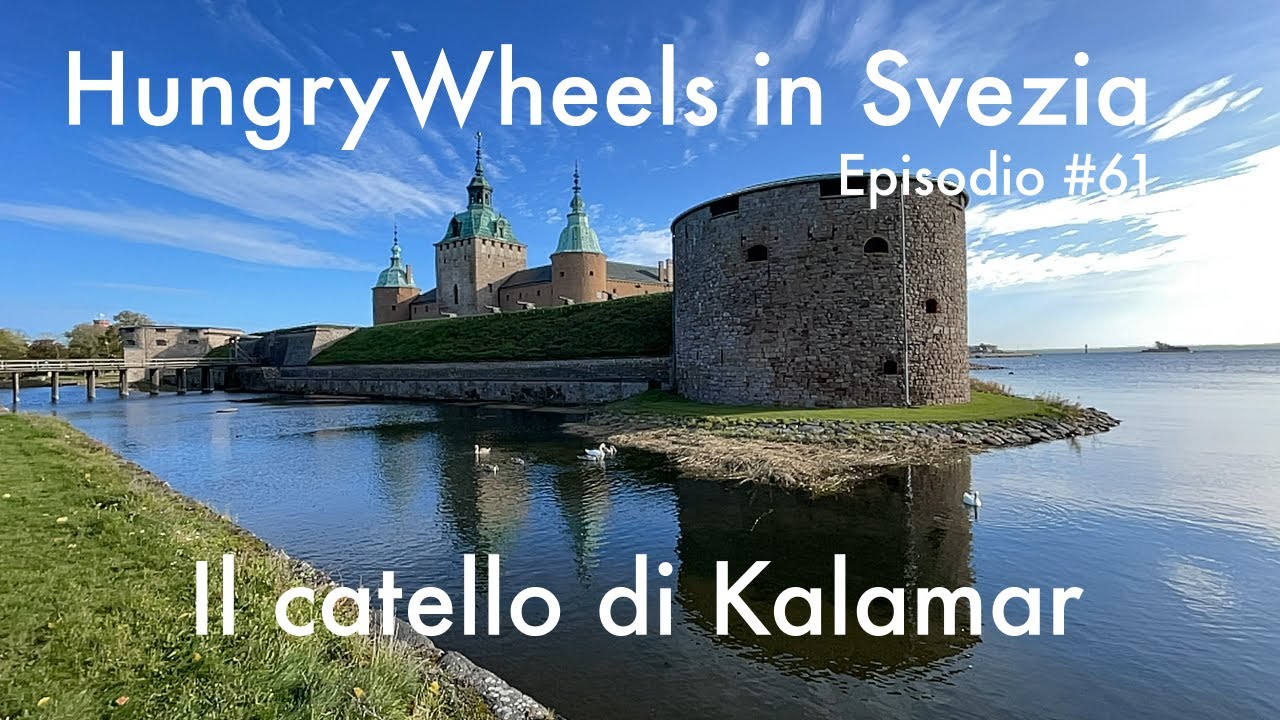 HungryWheels in Svezia Episodio #61 Castello di Kalmar