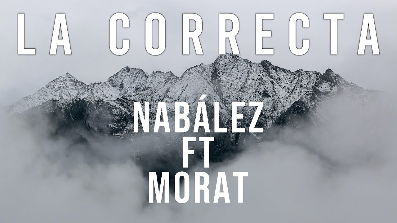La correcta | Nab&aacute;lez ft. Morat || Letra