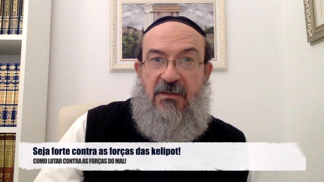 Seja forte contra as for&ccedil;as das kelipot!