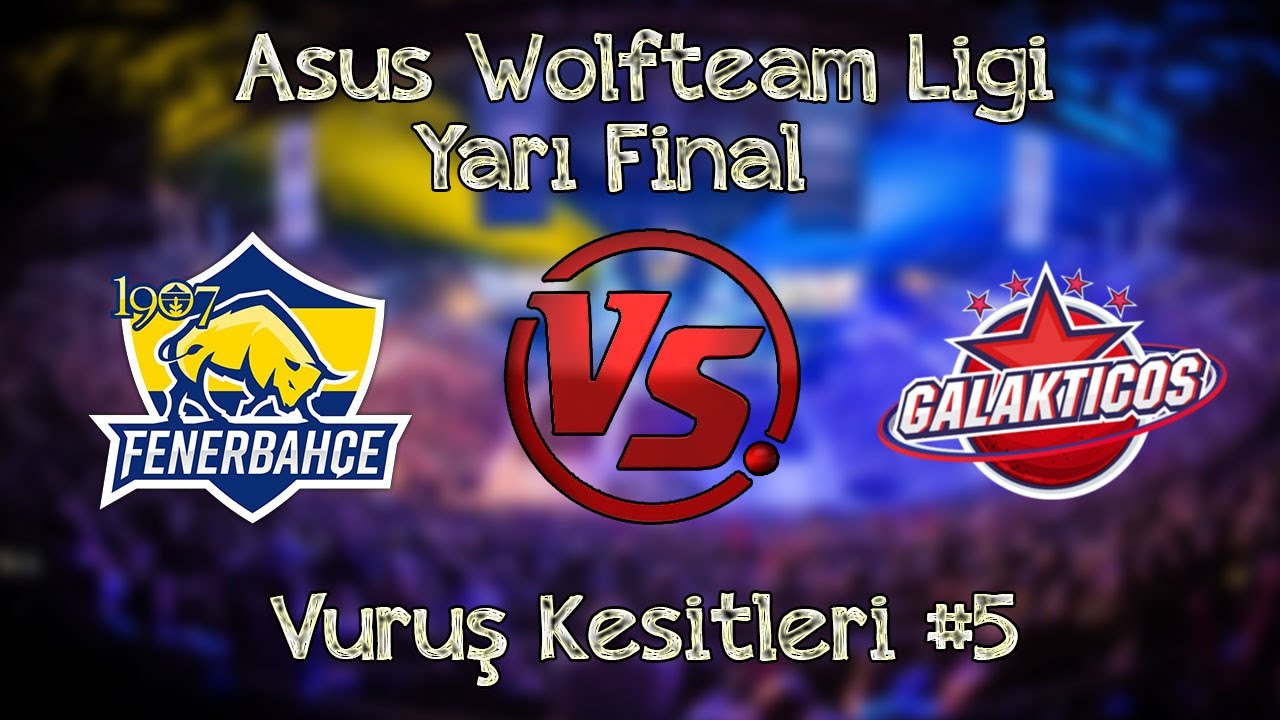 Wolfteam Fenerbahçe  Asus Ligi { Galakticos Yarı final Vuruş kesitleri #5 + BONUS }