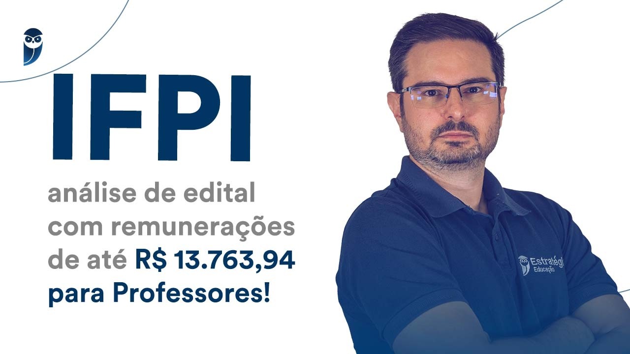 IFPI: análise de edital com remunerações de até R$ 13.763,94 para Professores!