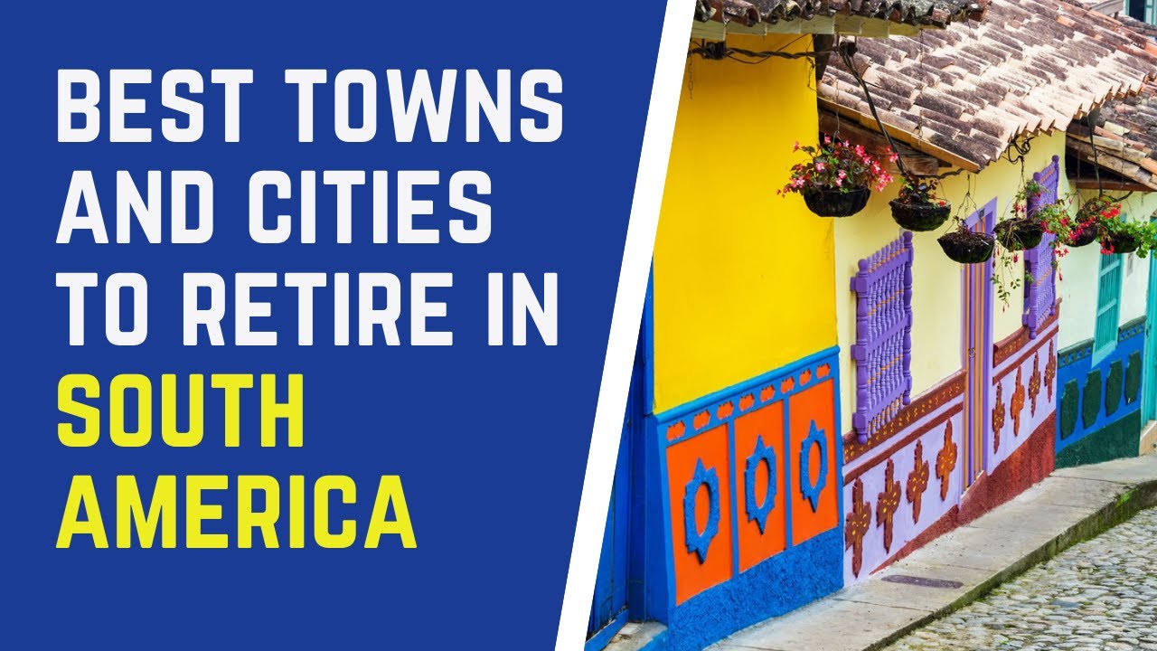 Best Towns and Cities to Retire in South America