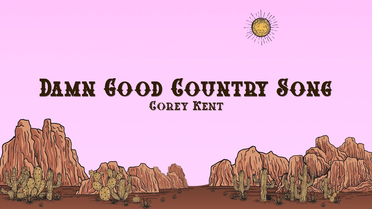 Corey Kent - Damn Good Country Song (Lyrics)
