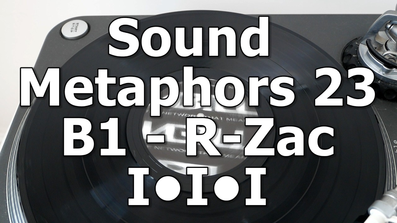 Sound Metaphors 23 01 - B1 - R-Zac - I•I•I