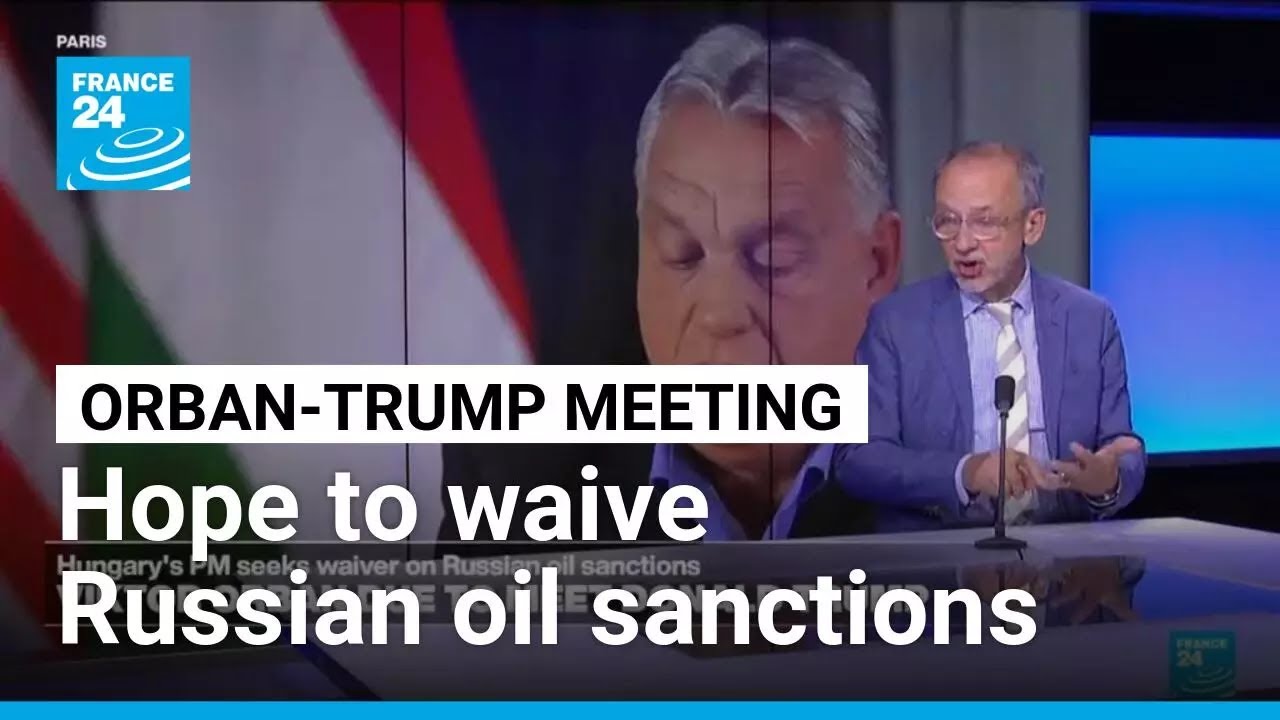 Hungarian leader visits White House to seek waiver on Russian oil sanctions &bull; FRANCE 24 English