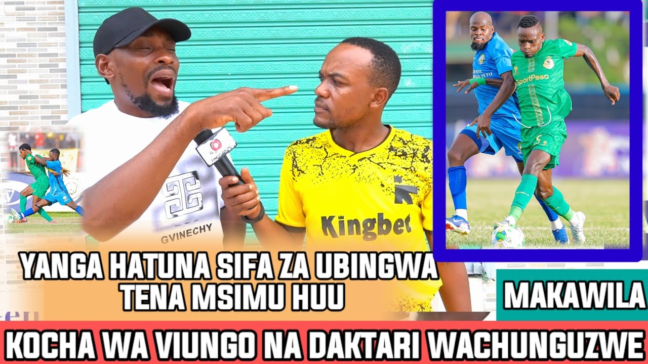 MAKAWILA|DAKTARI WA YANGA WACHUNGUZWE|VIONGOZI YANGA HAWAAMBILIKI| HATUNA SIFA ZA KUWA MABINGWA TENA