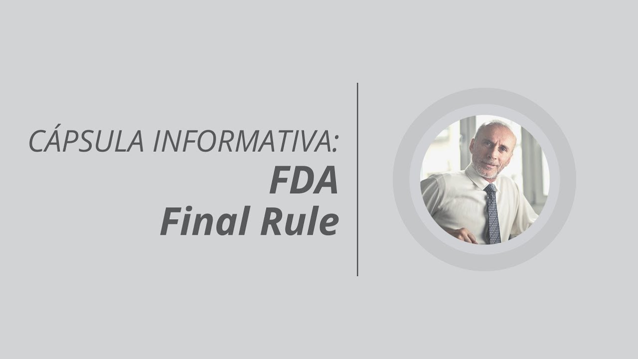 Cápsula informativa: FDA - Final Rule