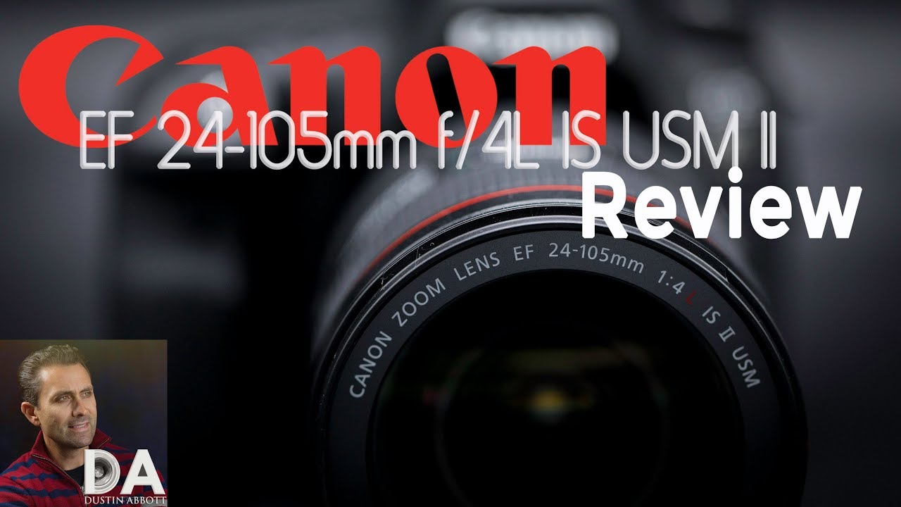 Canon EF 24-105mm f/4L IS II | Final Review | Dustin Abbott