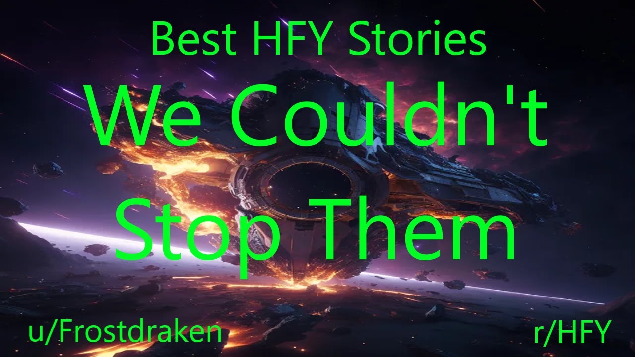 Best HFY Reddit Stories: We Couldn't Stop Them