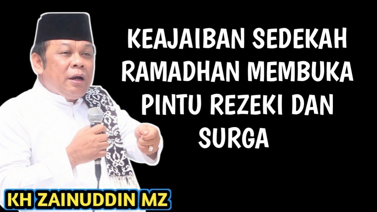 KEAJAIBAN SEDEKAH RAMADHAN MEMBUKA PINTU REZEKI DAN PINTU SURGA _ NGAJI KH ZAINUDDIN MZ