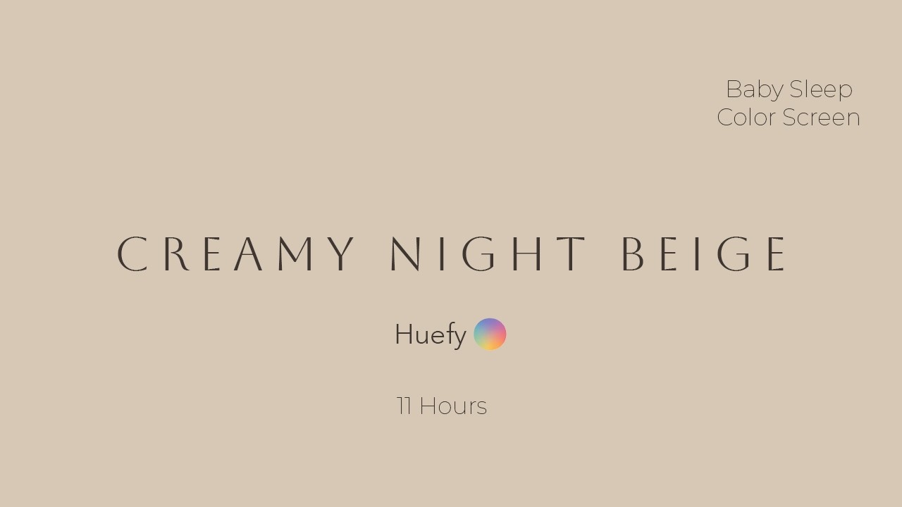 Creamy Night Beige | Baby Sleep Color Screen | 11 Hours | Huefy