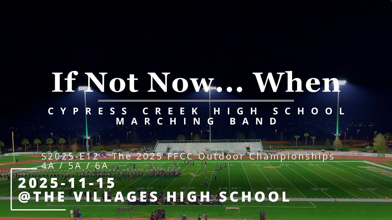 S25-E12 2025-11-15- FFCC OUTDOOR FINALS - IF NOT NOW... WHEN - Cypress Creek HS Marching Band