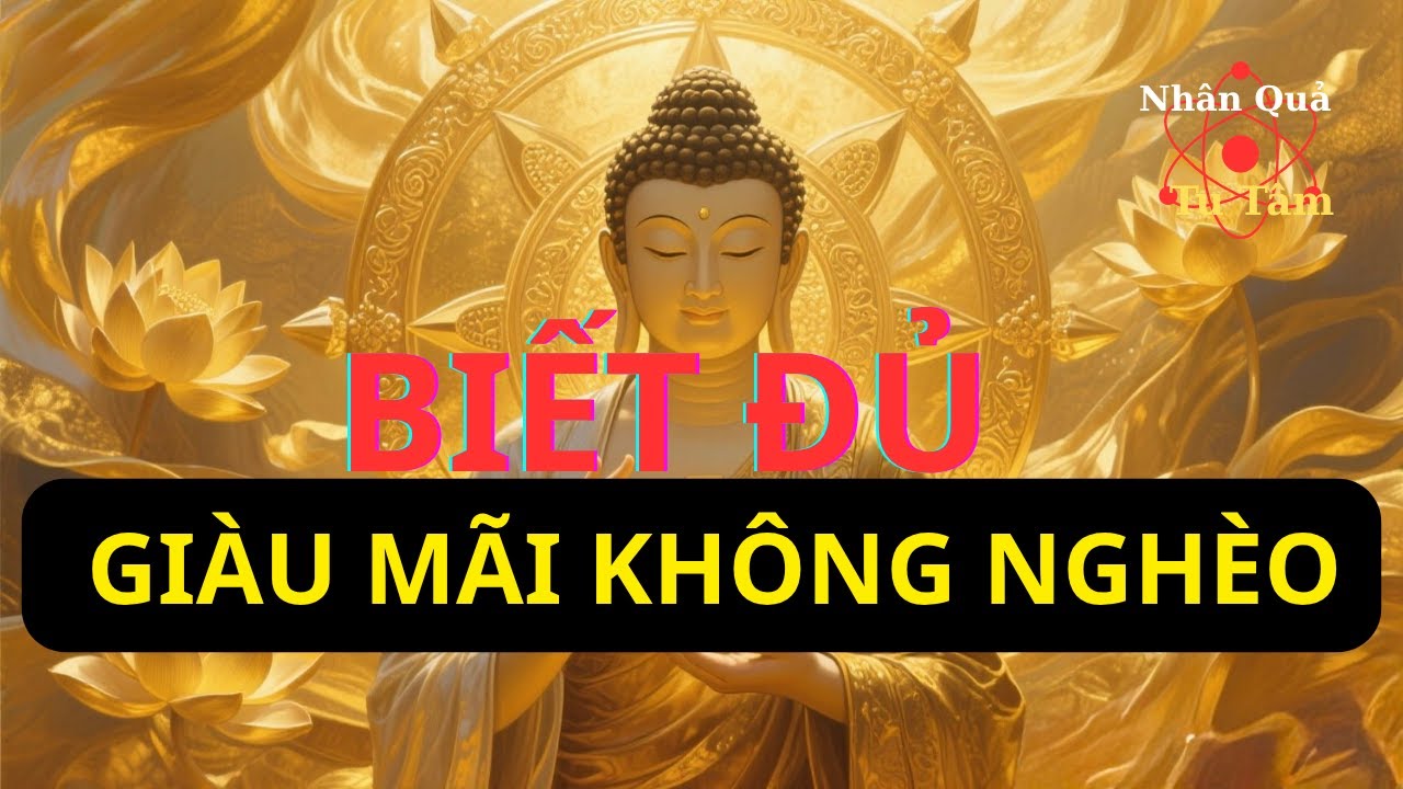 Biết Đủ – Giàu Mãi Không Nghèo#BiếtĐủ #GiàuMãiKhôngNghèo#PhậtPháp #TriTúc  #BuôngBỏ #KhắcKỷ #TĩnhTâm