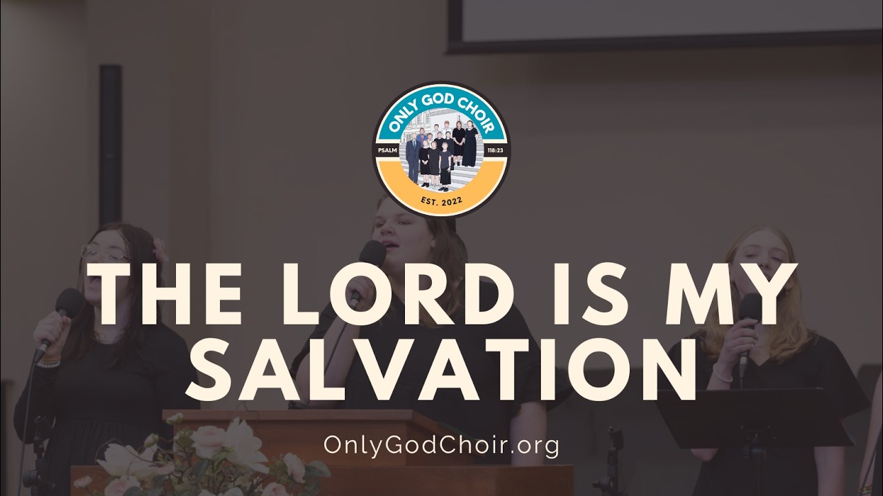 The Lord Is My Salvation - Only God Choir