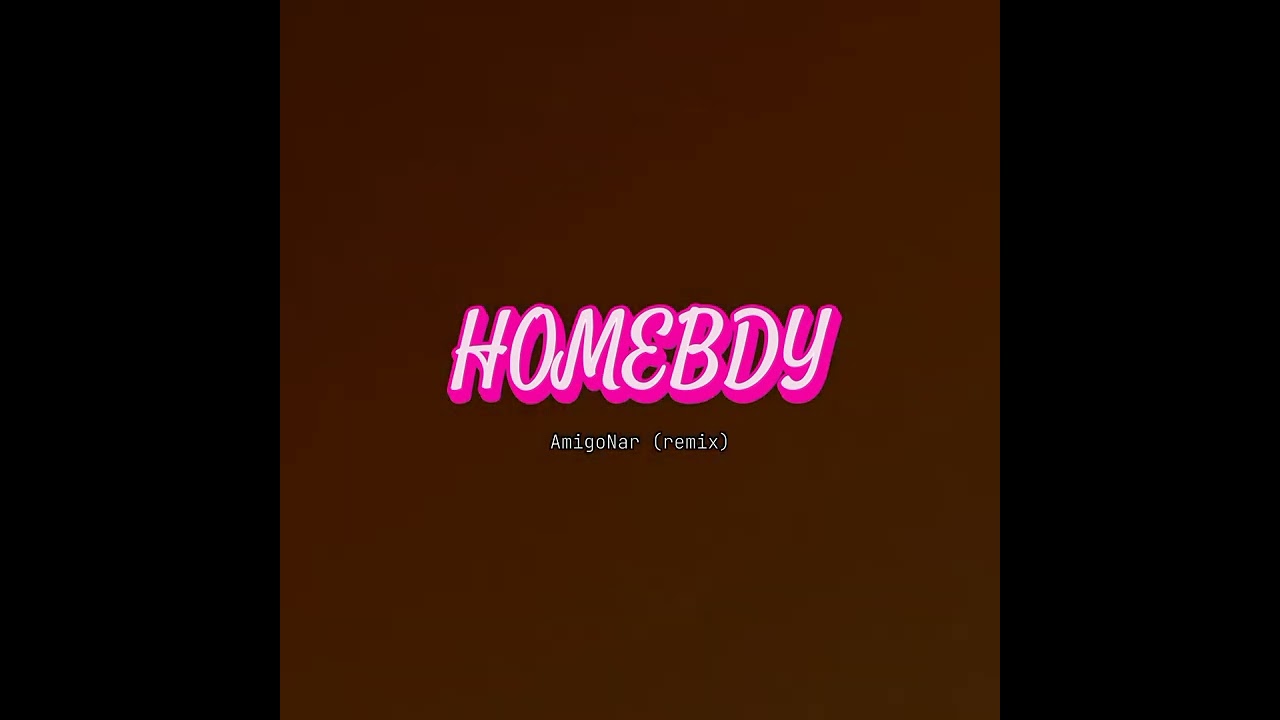 Homebdy (remix) - Amigo nar
