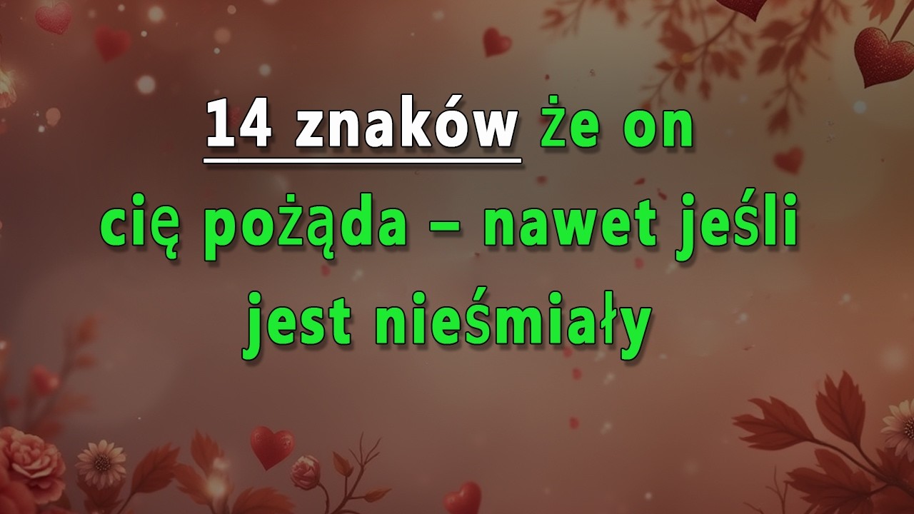 14 znaków, że on szaleje za tobą, ale boi się to okazać