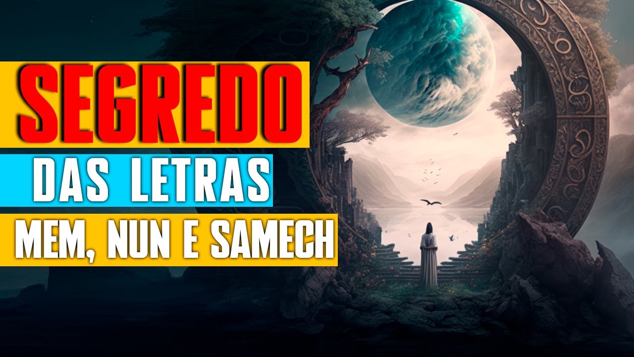 SEGREDOS das LETRAS MEM, NUN E SAMECH