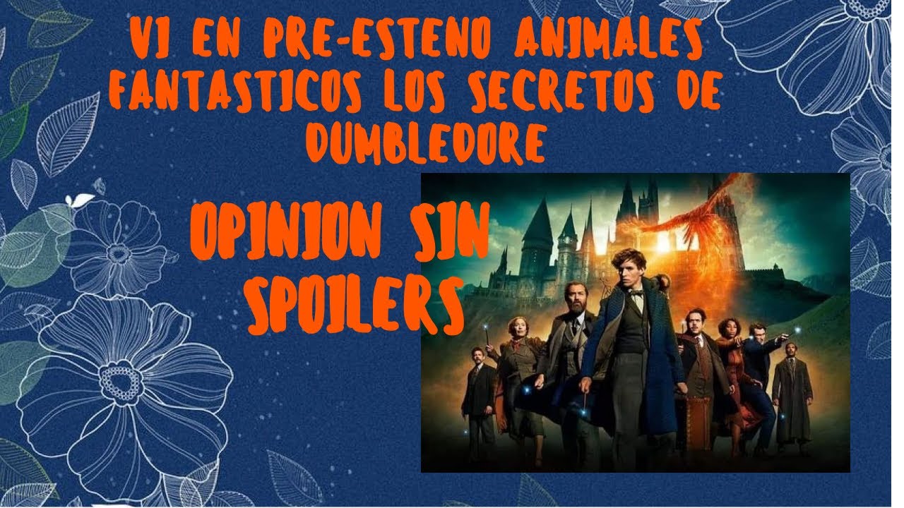 VI ANIMALES FANTASTICOS LOS SECRETOS DE DUMBLEDORE EN PRE-ESTRENO | OPINION SIN SPOILERS