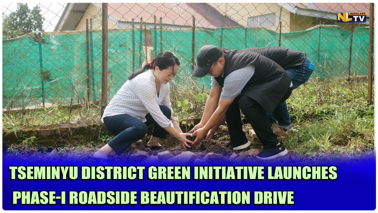 TSEMINYU DISTRICT GREEN INITIATIVE LAUNCHES PHASE-I ROADSIDE BEAUTIFICATION DRIVE