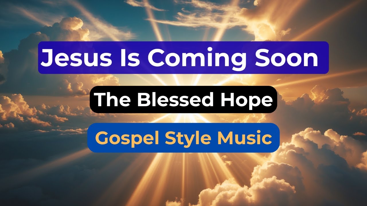 The Blessed Hope | Southern Gospel | Jesus Is Coming Soon | Christ's Return