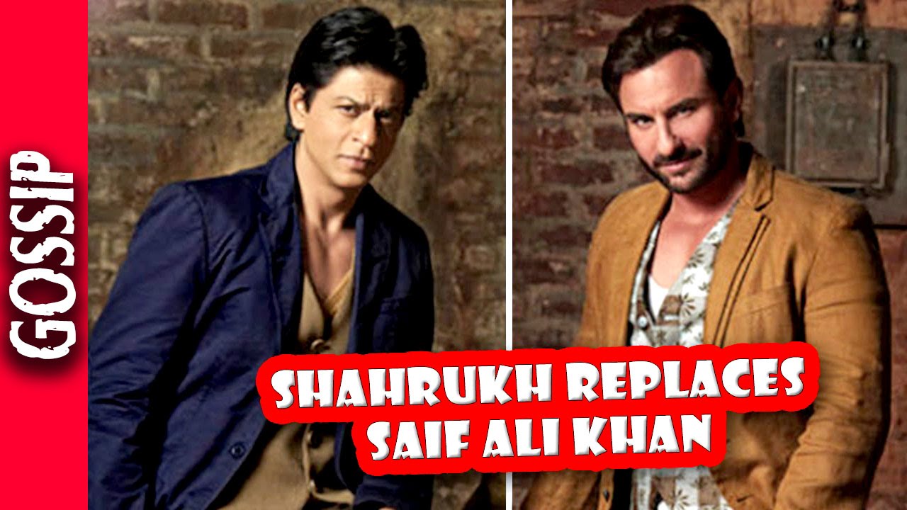 Shahrukh Khan Replaces Saif Ali Khan - Bollywood Gossip 2016
