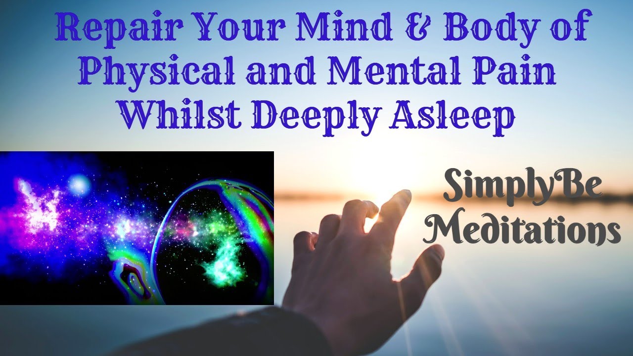 Repair Your Mind & Body of Physical & Mental Pain Whilst Deeply Asleep