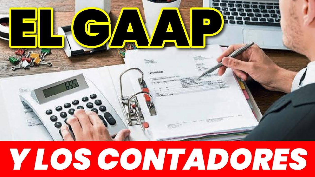 GAAP para CONTADORES - Generally Accepted Accounting Principles - ¿Qué es? Sus Orígenes y MÁS!
