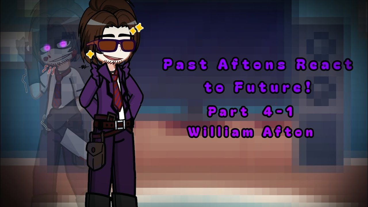 Past Afton Family React to Future! || Pt. 4-1 William Afton🔪 || Credits in desc. || 3.5/5