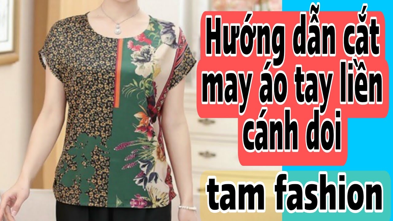 Hướng dẫn cắt &aacute;o tay liền c&aacute;nh doi đơn giản nhất Tam fashion