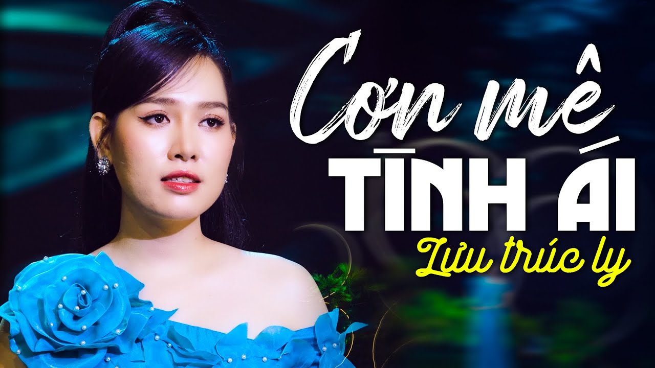 CƠN MÊ TÌNH ÁI - LƯU TRÚC LY | MV OFFICIAL