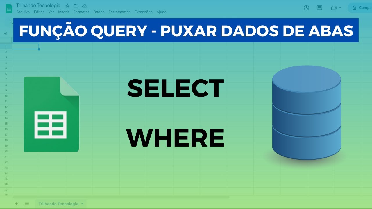 QUERY para Puxar Dados entre Abas de uma Planilha - Como Utilizar a Função QUERY no Planilhas Google