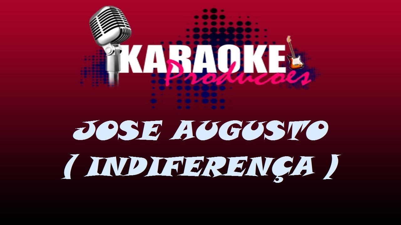 JOSE AUGUSTO - INDIFERENÇA ( KARAOKE )