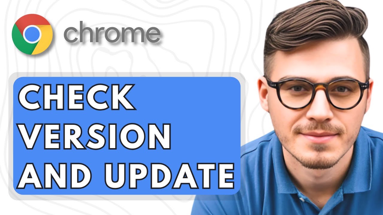 How To Check Version and Update Google Chrome [2025 Guide]