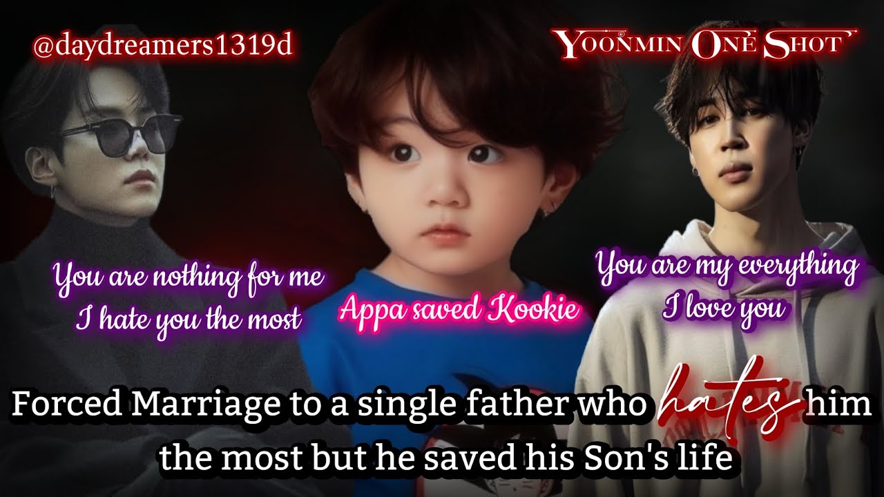 Forced Marriage to a single father who hates him the most [Yoonmin One Shot] @daydreamers1319d