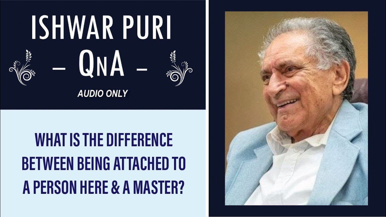 What is the difference between being attached to a person here & a Master? | | Ishwar Puri QnA
