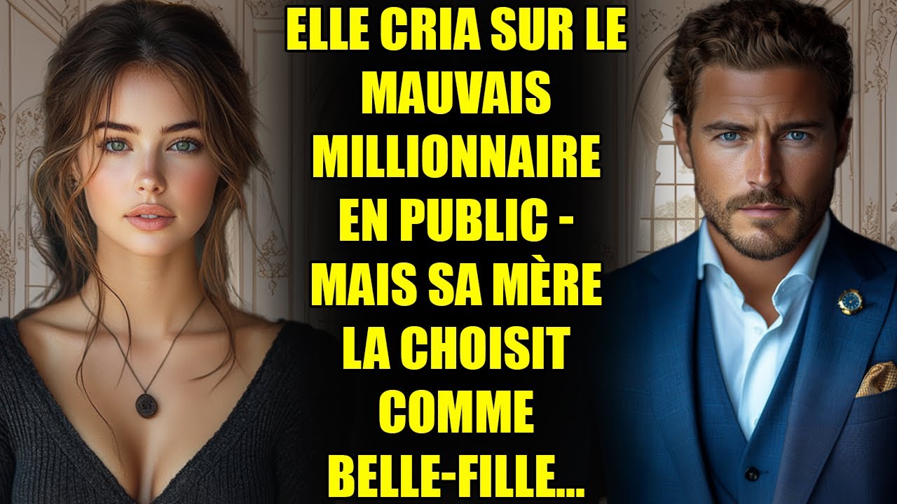 Elle cria sur le mauvais MILLIONNAIRE en public - mais sa mère la choisit comme belle-fille...
