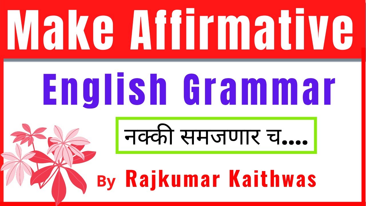 Make Affirmative Sentences (English Grammar)  By  Rajkumar Kaithwas