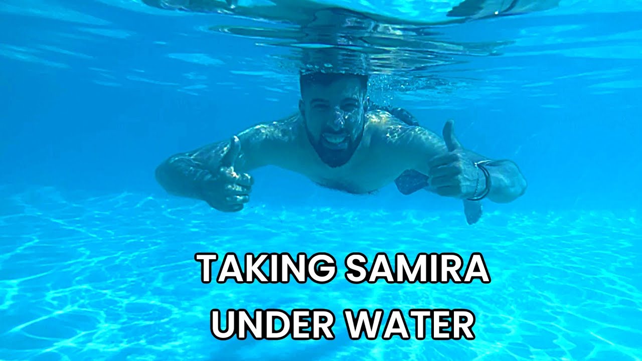 I TOOK SAMIRA UNDER WATER