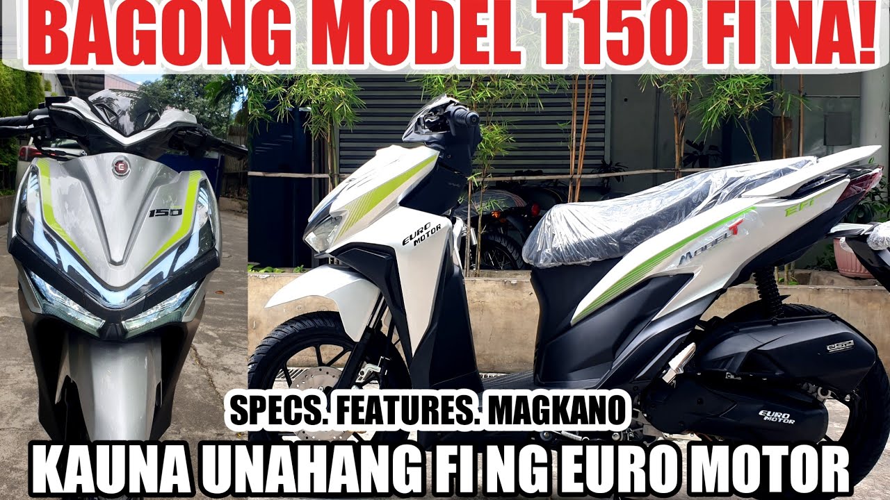 MODEL T150 FI NA! | KAUNA UNAHANG FUEL INJECTED NG EURO MOTORS LATEST UPDATE