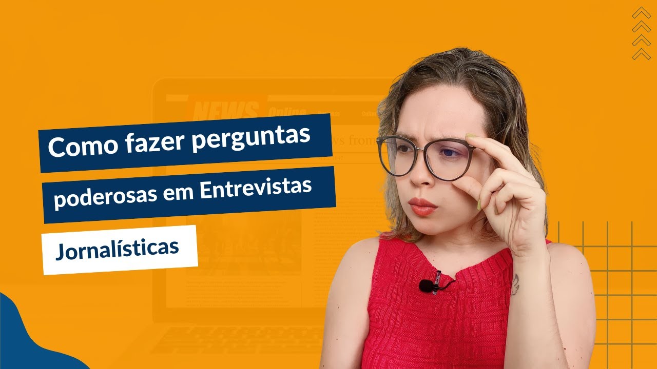 Como fazer perguntas poderosas em Entrevistas Jornalísticas