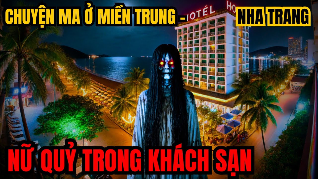 Nữ quỷ trong khách sạn ở Nha Trang - chuyện ma ở miền trung