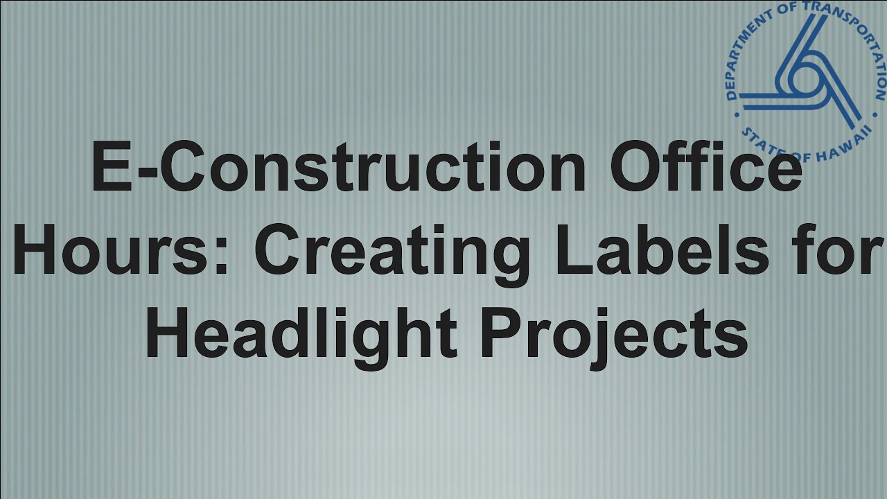 E-Construction Office Hours: Creating Labels for Headlight Projects