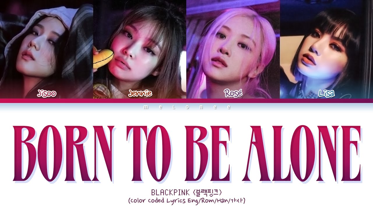BLACKPINK Born To Be Alone Lyrics (블랙핑크 본투비알론 가사) Lyrics [Color Coded Lyrics Eng/Rom/Han/가사]