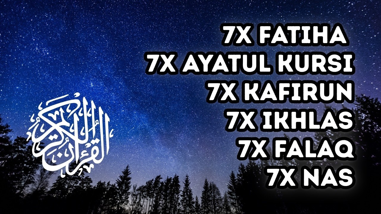 7X FATIHA 7X AYATUL KURSI 7X KAFIRUN 7X IKHLAS 7X FALAQ 7X NAS