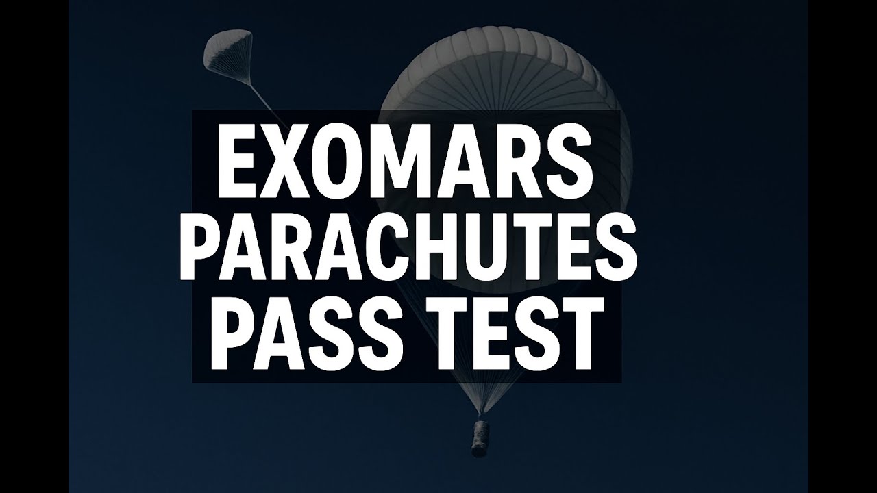 ExoMars Parachutes Pass Critical Test: Europe&rsquo;s Big Leap Toward Mars 2028