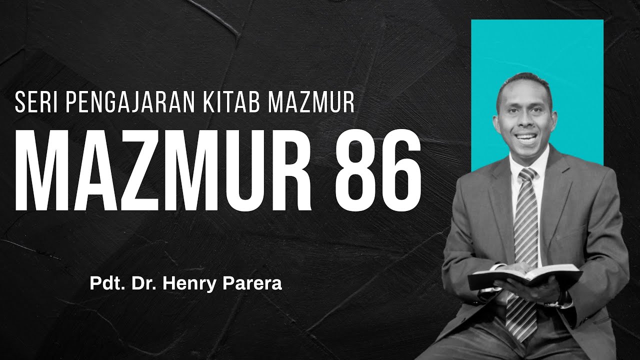 SERI PENGAJARAN KITAB MAZMUR - MAZMUR 86 Oleh Pdt. Dr. Henry Parera