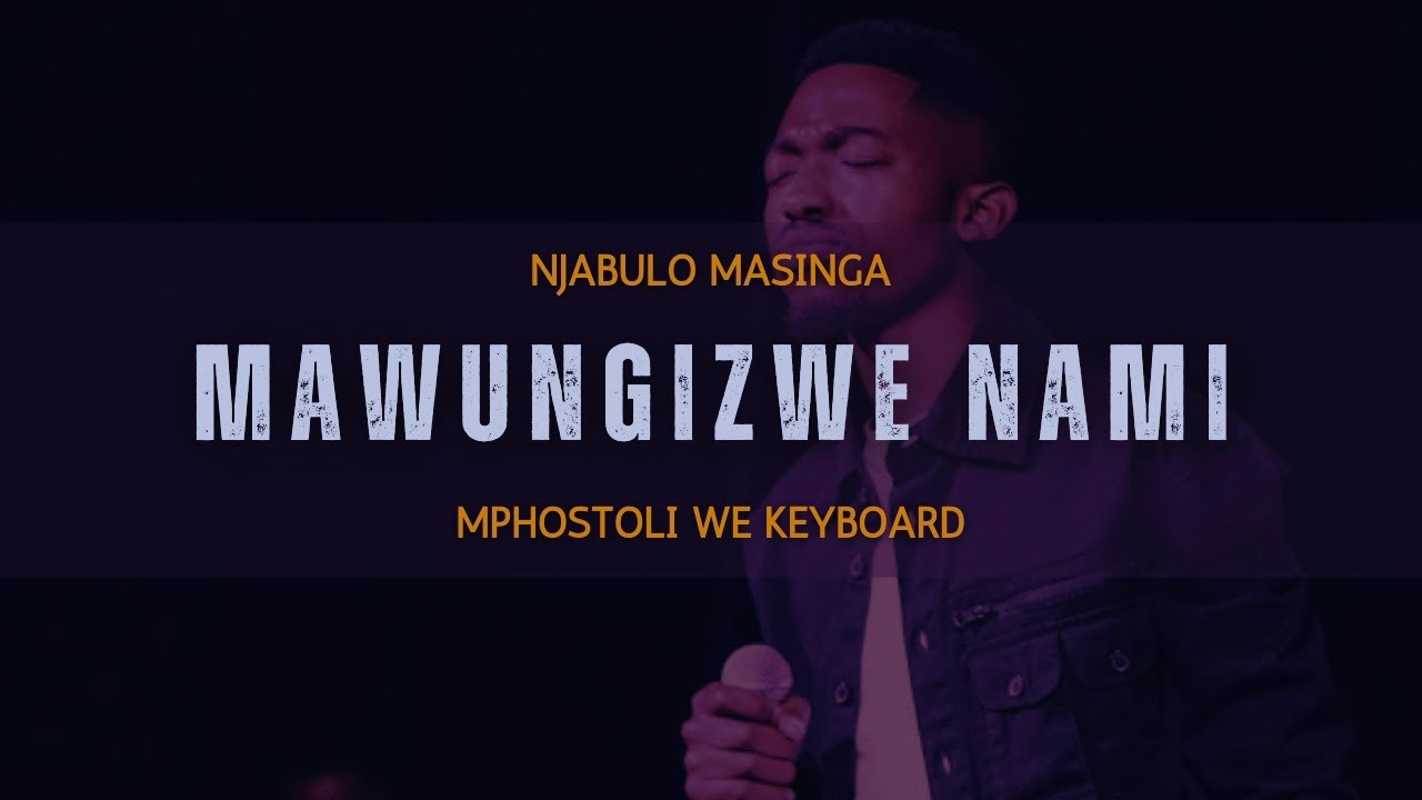 Mawungizwe Nami - Njabulo Masinga (Feat. Mphostoli We Keyboard