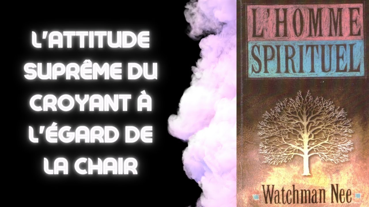 L'Homme Spirituel : L'ATTITUDE SUPRÊME DU CROYANT À L'ÉGARD DE LA CHAIR 📖 WATCHMAN NEE