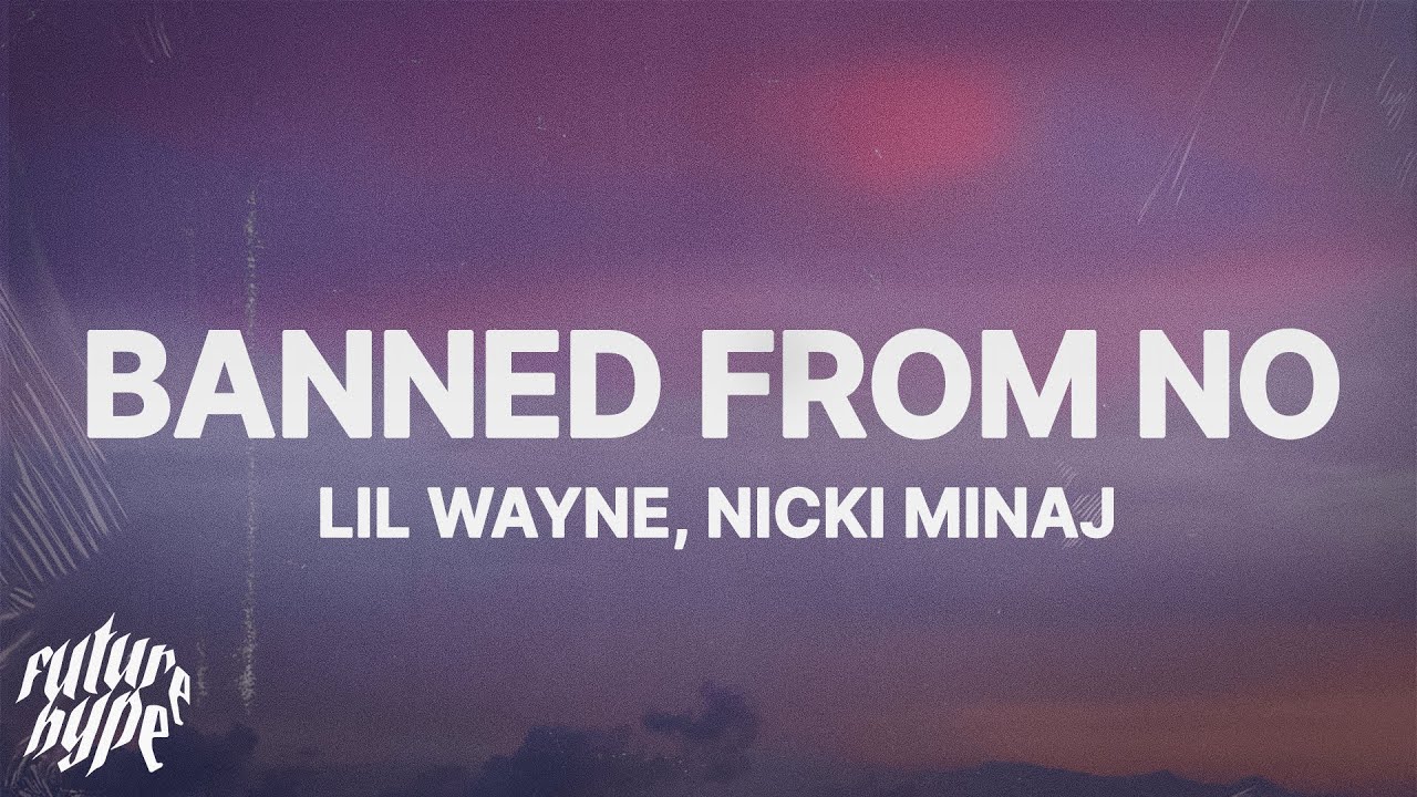 Lil Wayne & Nicki Minaj - Banned From NO (Remix) (Lyrics)